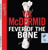 Fever of the Bone written by Val McDermid performed by Michael Maloney on CD (Abridged)